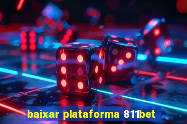 baixar plataforma 811bet